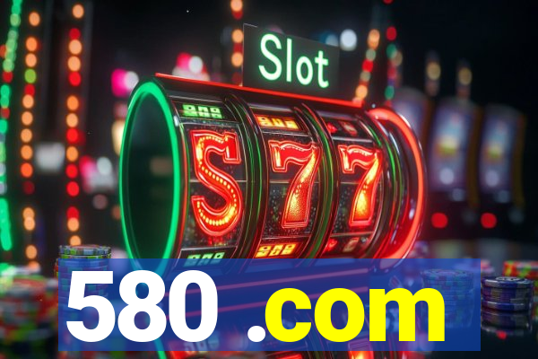 580 .com